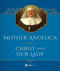Title: Mother Angelica on Christ and Our Lady, Author: Mother Angelica