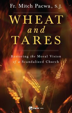 Wheat and Tares: Restoring the Moral Vision of a Scandalized Church