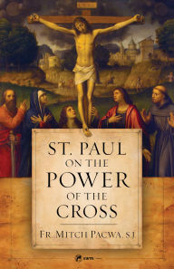 Title: St. Paul on the Power of the Cross, Author: Fr. Mitch Pacwa