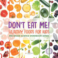 Title: Don't Eat Me! (Healthy Foods for Kids): 3rd Grade Science Workbook Series, Author: Baby Professor
