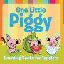 One Little Piggy: Counting Books for Toddlers: Early Learning Books K-12