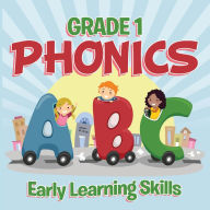 Title: Grade 1 Phonics: Early Learning Skills: Phonics for Kids Alphabets Grade One, Author: Baby Professor