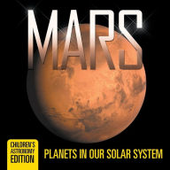 Title: Mars: Planets in Our Solar System Children's Astronomy Edition, Author: Baby Professor