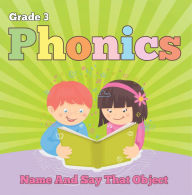 Title: Grade 3 Phonics: Name And Say That Object: Sight Word Books - Reading Aloud for 3rd Grade, Author: Baby Professor