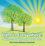 Light is Everywhere: Sources of Light and Its Uses (For Early Learners): Nature Book for Kids - Earth Sciences