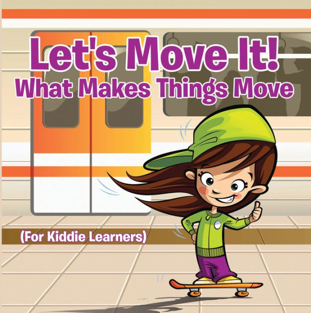 let-s-move-it-what-makes-things-move-for-kiddie-learners-physics