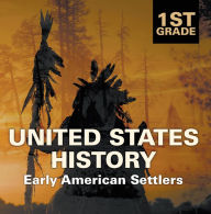 Title: 1st Grade United States History: Early American Settlers: First Grade Books, Author: Baby Professor