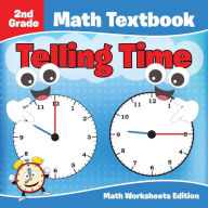 Title: 2nd Grade Math Textbook: Telling Time Math Worksheets Edition, Author: Baby Professor