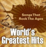World's Greatest Hits: Songs That Rock The Ages: Popular Songs