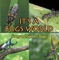 Title: Its A Bugs World: Scary and Spooky Bugs: Insects for Kids - Entomology, Author: Baby Professor