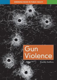 Title: Gun Violence, Author: Bradley Steffens