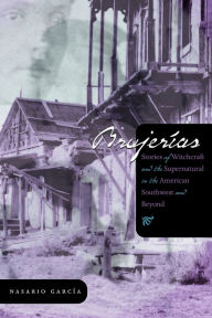 Title: Brujerías: Stories of Witchcraft and the Supernatural in the American Southwest and Beyond, Author: Nasario García