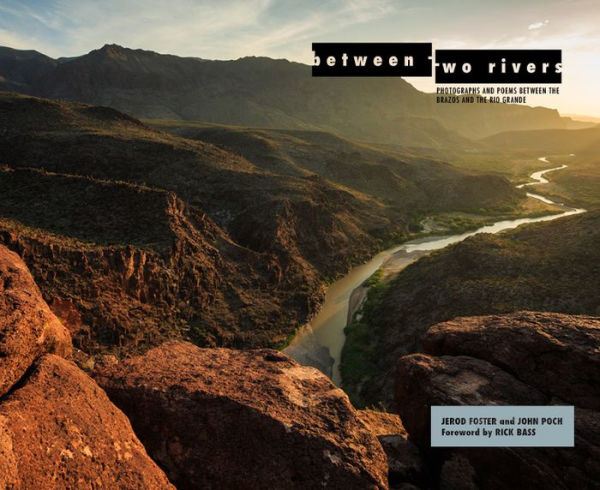 Between Two Rivers: Photographs and Poems between the Brazos and the Rio Grande