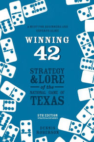 Title: Winning 42: Strategy and Lore of the National Game of Texas (5th Edition), Author: Dennis Roberson