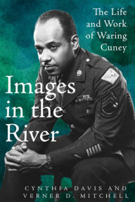 Title: Images in the River: The Life and Work of Waring Cuney, Author: Cynthia Davis