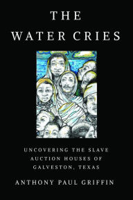 The Water Cries: Uncovering the Slave Auction Houses of Galveston, Texas