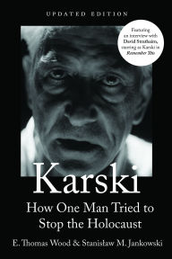 Title: Karski: How One Man Tried to Stop the Holocaust, Newly Updated, Author: E. Thomas Wood