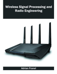Title: Wireless Signal Processing and Radio Engineering, Author: Adrian Franel