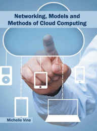 Title: Networking, Models and Methods of Cloud Computing, Author: Michelle Vine