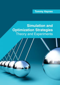 Title: Simulation and Optimization Strategies: Theory and Experiments, Author: Tommy Haynes