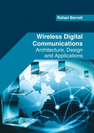 Title: Wireless Digital Communications: Architecture, Design and Applications, Author: Rafael Barrett