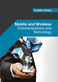 Title: Mobile and Wireless: Communications and Technology, Author: Timothy Kolaya
