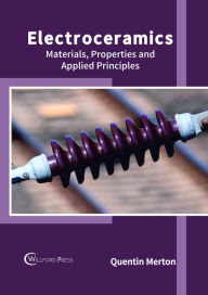 Title: Electroceramics: Materials, Properties and Applied Principles, Author: Quentin Merton