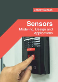 Title: Sensors: Modeling, Design and Applications, Author: Sherley Benson
