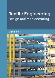 Title: Textile Engineering: Design and Manufacturing, Author: Dick Baia