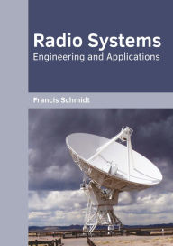 Title: Radio Systems: Engineering and Applications, Author: Francis Schmidt