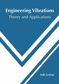 Title: Engineering Vibrations: Theory and Applications, Author: Seth Grattan