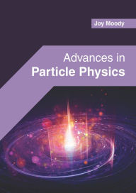 Title: Advances in Particle Physics, Author: Joy Moody
