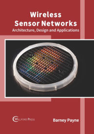 Title: Wireless Sensor Networks: Architecture, Design and Applications, Author: Barney Payne