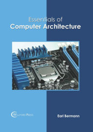 Title: Essentials of Computer Architecture, Author: Earl Bermann