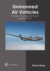 Title: Unmanned Air Vehicles: Design, Development and Applications, Author: Rowan Reyes