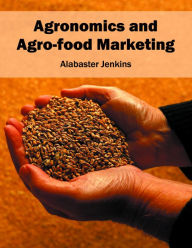 Title: Agronomics and Agro-Food Marketing, Author: Alabaster Jenkins