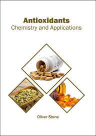 Title: Antioxidants: Chemistry and Applications, Author: Oliver Stone
