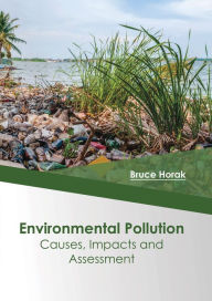 Title: Environmental Pollution: Causes, Impacts and Assessment, Author: Bruce Horak
