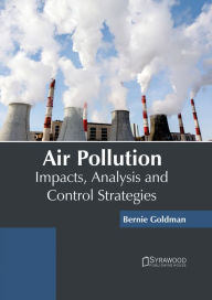 Title: Air Pollution: Impacts, Analysis and Control Strategies, Author: Bernie Goldman