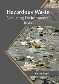 Title: Hazardous Waste: Evaluating Environmental Risks, Author: Victor Bonn