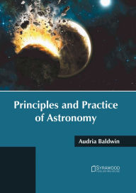 Title: Principles and Practice of Astronomy, Author: Audria Baldwin