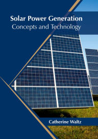 Title: Solar Power Generation: Concepts and Technology, Author: Catherine Waltz