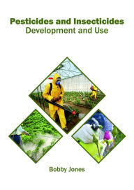 Title: Pesticides and Insecticides: Development and Use, Author: Bobby Jones