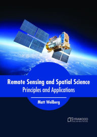 Title: Remote Sensing and Spatial Science: Principles and Applications, Author: Matt Weilberg