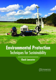 Title: Environmental Protection: Techniques for Sustainability, Author: Chuck Lancaster