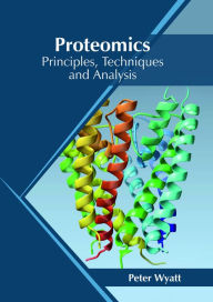 Title: Proteomics: Principles, Techniques and Analysis, Author: Peter Wyatt
