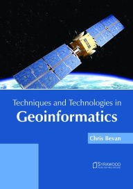Title: Techniques and Technologies in Geoinformatics, Author: Chris Bevan