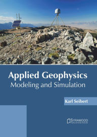 Title: Applied Geophysics: Modeling and Simulation, Author: Karl Seibert