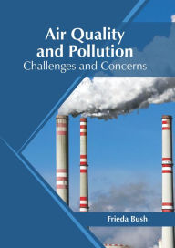 Title: Air Quality and Pollution: Challenges and Concerns, Author: Frieda Bush