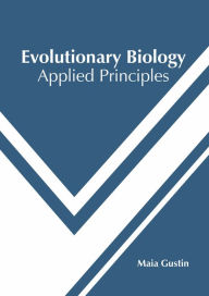 Title: Evolutionary Biology: Applied Principles, Author: Maia Gustin
